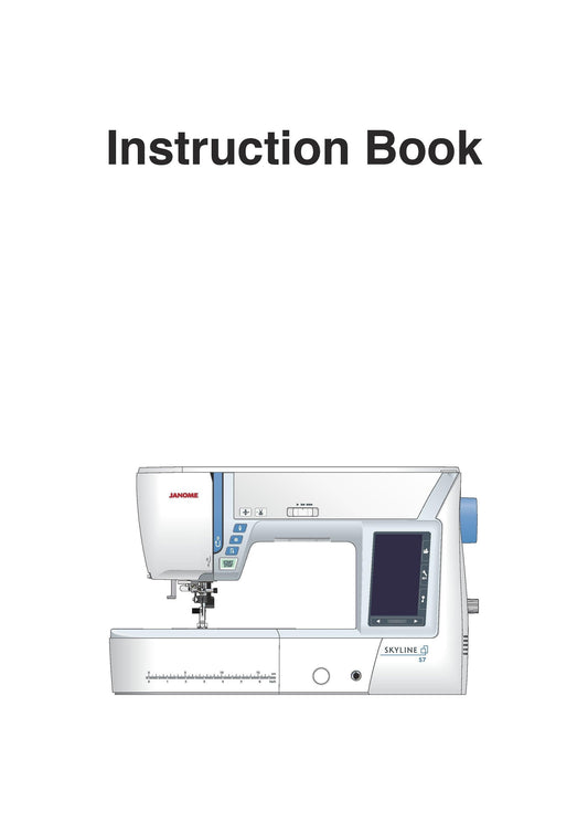 Janome Skyline S7 Sewing Machine Instruction Manual - User Manual - Complete User Guide