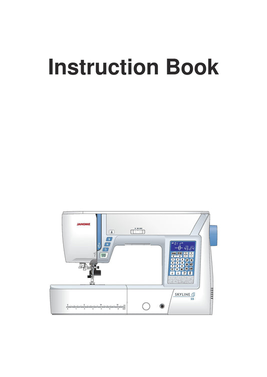 Janome Skyline S5 Sewing Machine Instruction Manual - User Manual - Complete User Guide