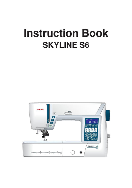 Janome Skyline S6 Sewing Machine Instruction Manual - User Manual - Complete User Guide