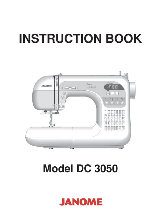 Janome DC 3050 Sewing Machine Instruction Manual - User Manual - Complete User Guide