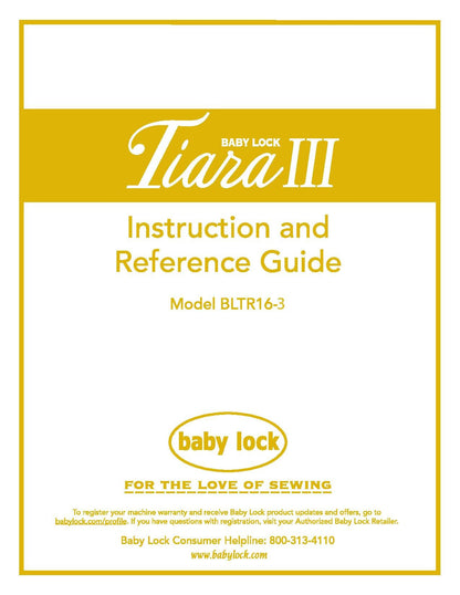 Baby Lock Tiara III BLTR16-3 Sewing Machine Instruction Manual - User Manual - Complete User Guide