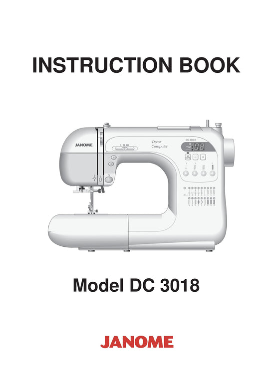 Janome DC 3018 Sewing Machine Instruction Manual - User Manual - Complete User Guide